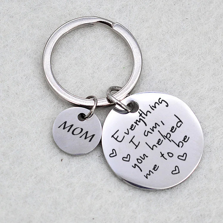 New Mother's Day Father's Day Gift Everything i am..to be stainless steel keychain