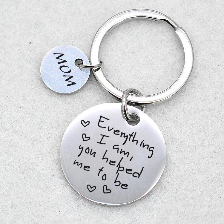 New Mother's Day Father's Day Gift Everything i am..to be stainless steel keychain