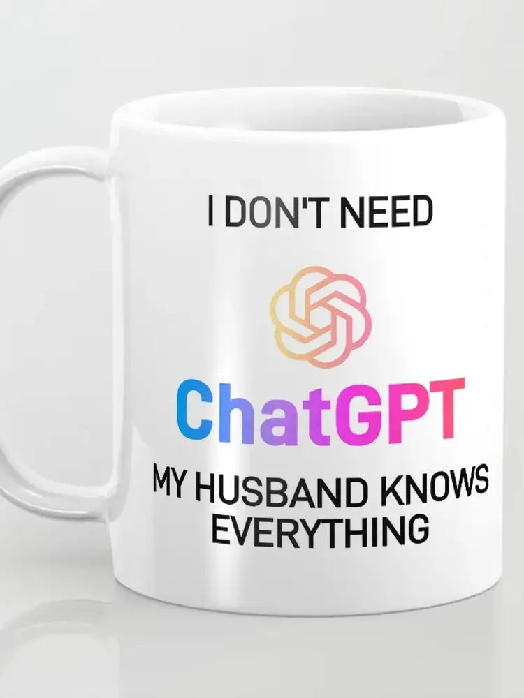 i do not need chatgpt my wife knows everything mug Funny white ceramic Mug friends birthday Gift Cup